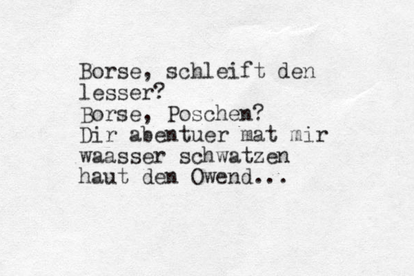 Borse, schleift den lesser? Borse, Poschen? Dir abentuer mat mir waasser schwatzen haut den Owend...