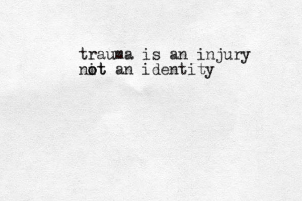 trauma is an injury nit o ot an identity