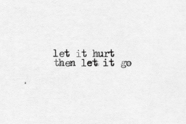 let it hurt then let it go