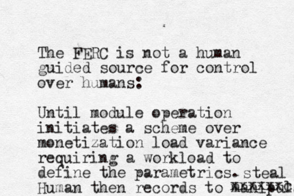 The FERC is not a human guided source for control over humans: Until module operation initiates a scheme over monetization load variance requiring a workload to define the parametrics. Human then records to manipulate xxxxxxc steal 