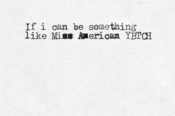 If i can be something like Miss American YBTCH 