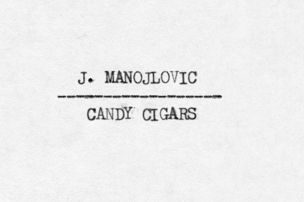J. MANOJLOVIC CANDY CIGARS ------------------ 