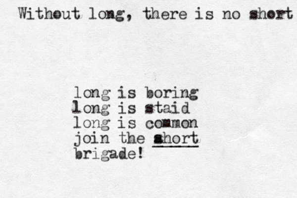 long is boring long is staid long is common join the ahort s _____ brigade! Without long, there is no short 