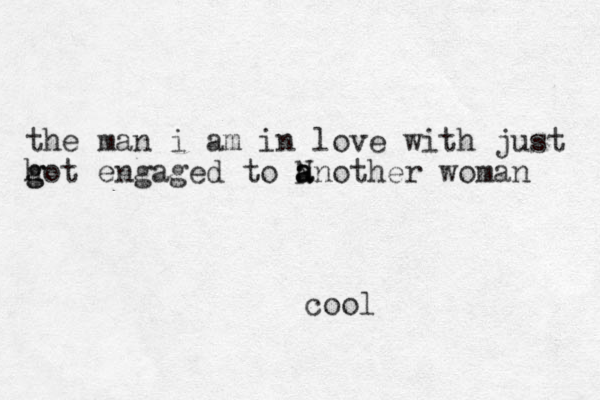 the man i am in love with just hot en g g gaged to N a a another woman cool