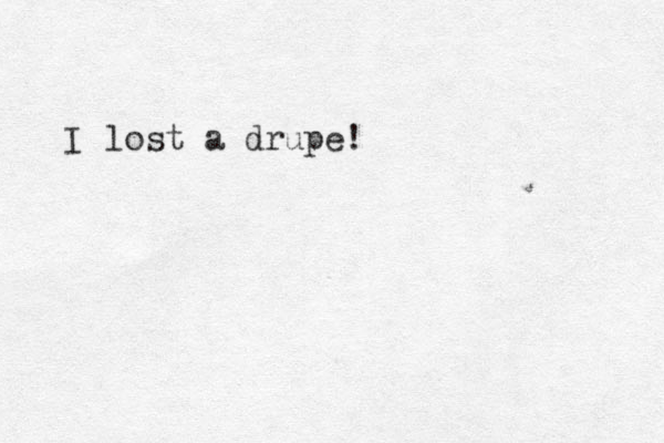 lost a drupe! I 