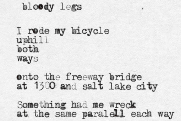 I rode my bicycle uphill both ways onto the freeway bridge at 1300 and salt lake city Something had me wreck at the same paralell each way bloody legs 