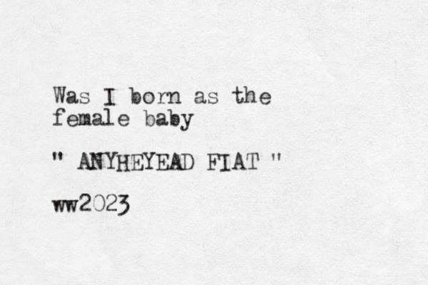 Was I born as the female baby " ANYHEYEAD FIAT " ww2023