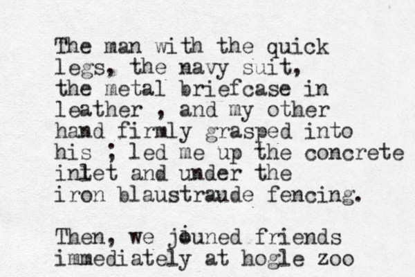 The man with the quick legs, the navy suit, the metal briefcase in leather , and my other hand firmly grasped into his ; led me up the concrete int let and under the iron blaustraude fencing. Then, we jouned friends immediately at hogle zoo i