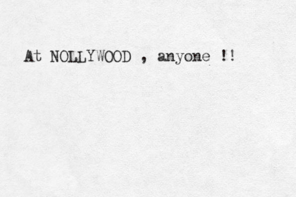 At NOLLYWOOD , anyone !!
