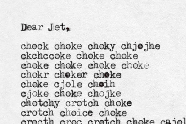 Dear Jet, chock choke choky chjojhe ckchccoke choke choke choke choke choke choke chokr choker choke choke cjole choih cjoke choke chojke chotchy crotch choke crotch choice choke crocth croc crotch choke cajole 