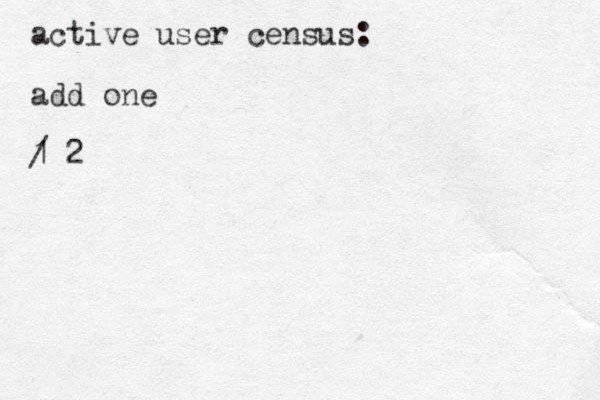 active user census: add one 1 / 2 