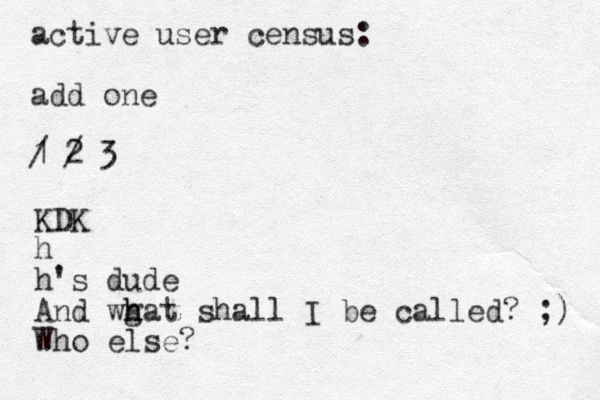 active user census: add one 1 / 2 / 3 KDK h h's dude And wg h hat shall I be called? ;) Who else?