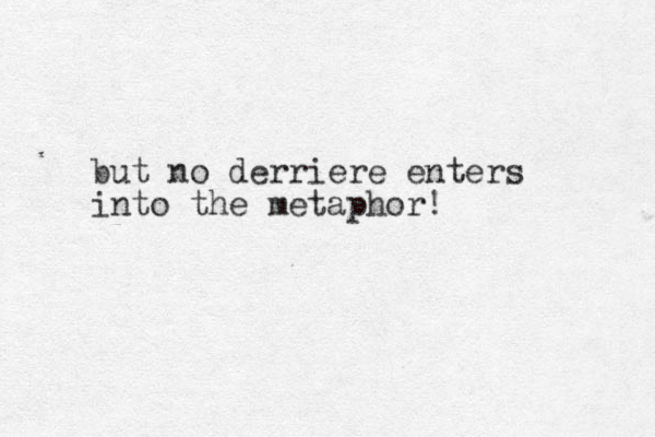 but no derriere enters into the metaphor! 