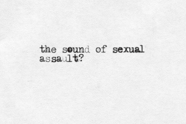 the sound of sexual assault? 