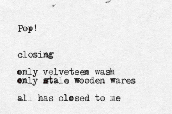 Pop! closing only velveteen wash only stale wooden wares all has closed to me