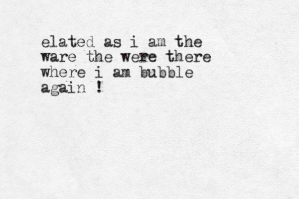 elated as i am the ware the were there where i am bubble again !