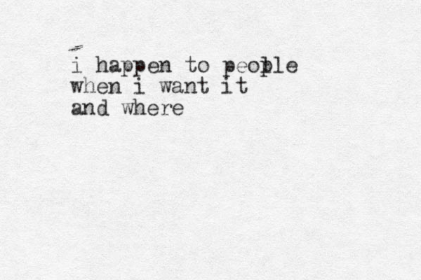 i happen to peol ple when i want it and where