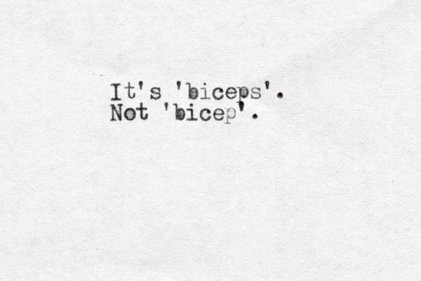 It's 'biceps'. Not 'bicep'. 