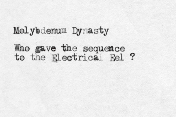 Molybdenum Dynasty Who gave the sequence to the Electrical Eel ? 