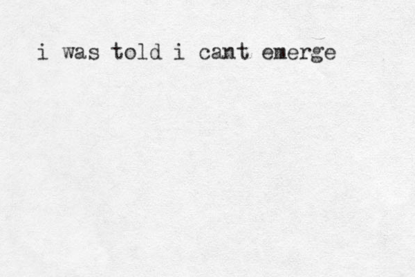 i was told i cant emerge 