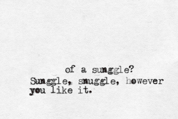 of a sunggle? Sunggle, snuggle, however you like it .