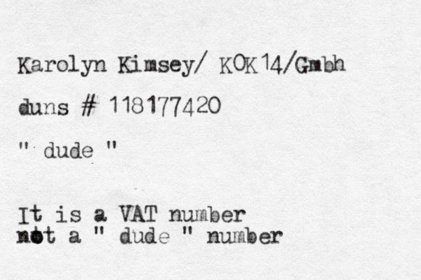Karolyn Kimsey/ K0K14/Gmbh duns # 118177420 " dude " It is a VAT number nt o ot a " dude " number