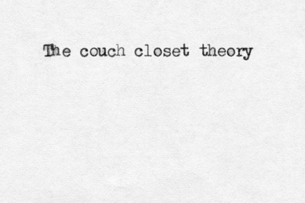 The couch closet theory 