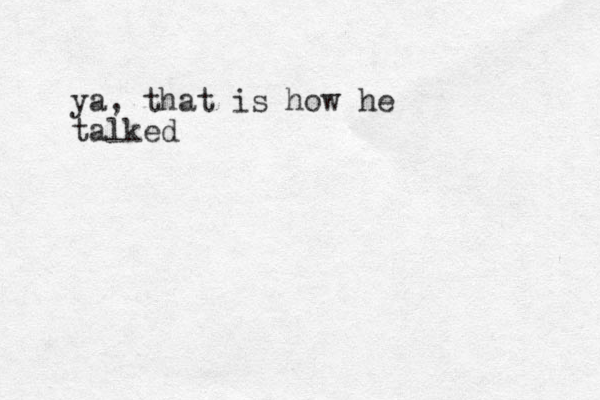 ya, that is how he talked
