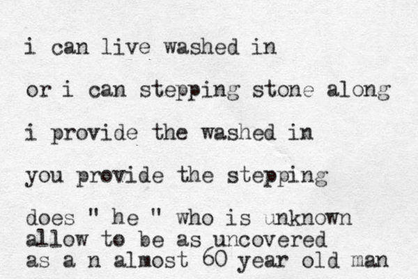i can live washed in or i can stepping stone along i provide the washed in you provide the stepping do es " he " who is unknown allow to be as uncovered as a n almost 60 year old man 