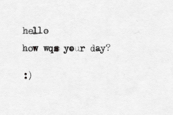 hello how wqs your day? :)