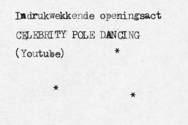 Indrukwekkende openingsact CELEBRITY POLE DANCING (Youtube) * * * 