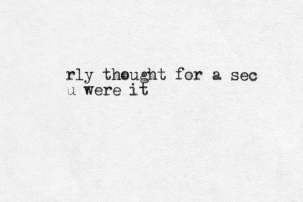 rly thought for a sec u were it
