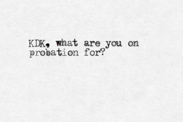 KDK. , what are you on probation for?