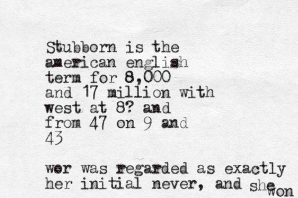 Stubborn is the american english term for 8,000 and 17 million with west at 8? and from 47 on 9 and 43 wor was regarded as exactly her initial never, and she won 