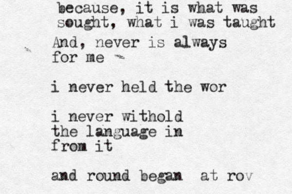 And, never is always for me i never held the wor i never withold the language in from it and round began at rov because, it is what was sought, what i was taught 