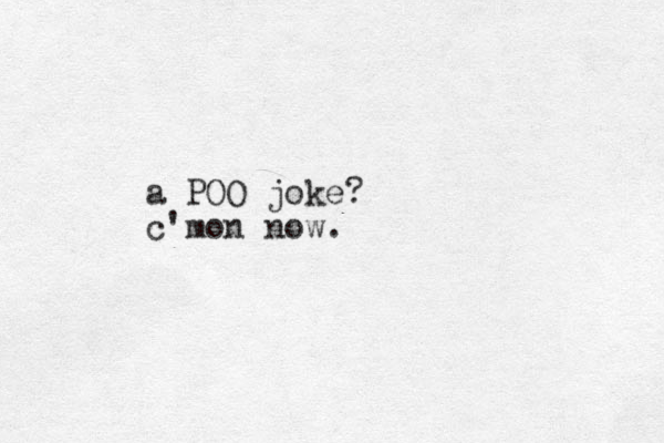 a POO joke? c'mon now.