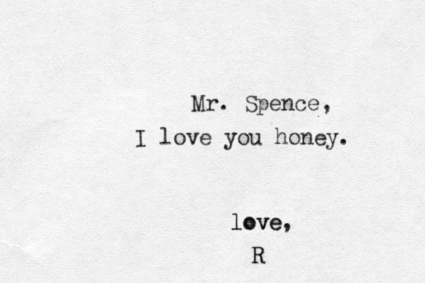 I love you honey. Mr. Spence, love love v , R R 