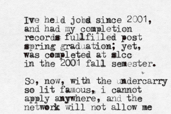 Ive held jobd s since 2001, and had my completion records fullfilled post spring graduation; yet, was completed at slcc in the 2001 fall semester. So, now, with the undercarry so lit famous, i cannot apply anywhere, and the network will not allow me 
