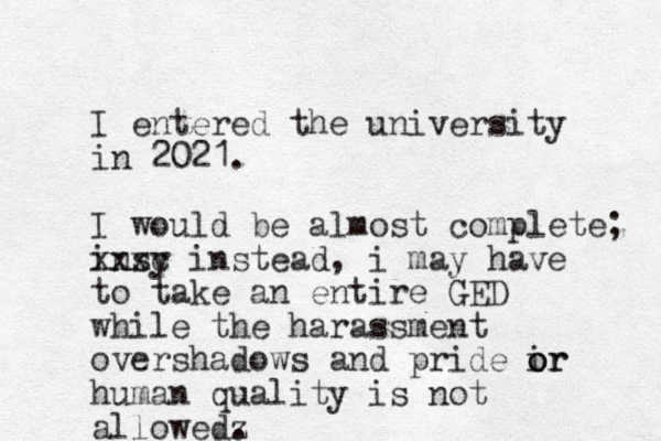 I entered the university in 2021. I would be almost complete; insy xxxc i nstead, i may have to take an entire GED while the harassment overshadows and pride ir o or human quality is not allowedz . 