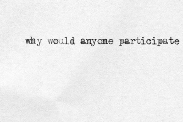 why would anyone participate 