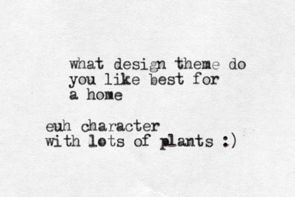 what desig t n heme do you like best for a home euh character with lots of plants :) 