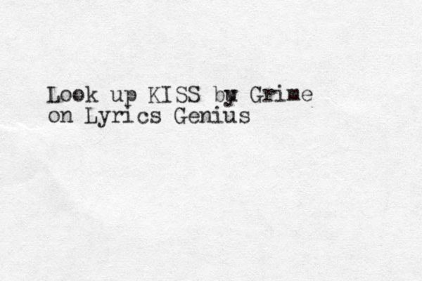 Look up KISS bu y Grime on Lyrics Genius