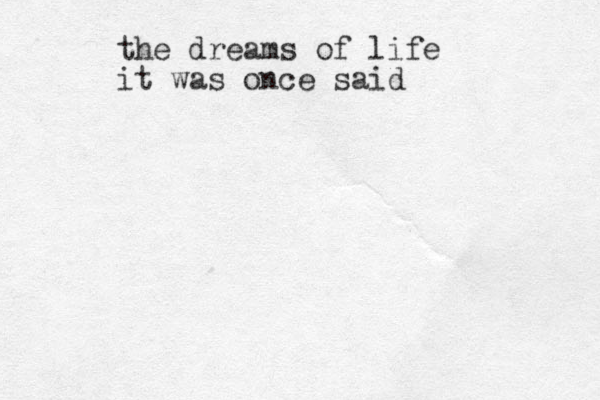 the dreams of life it was once said