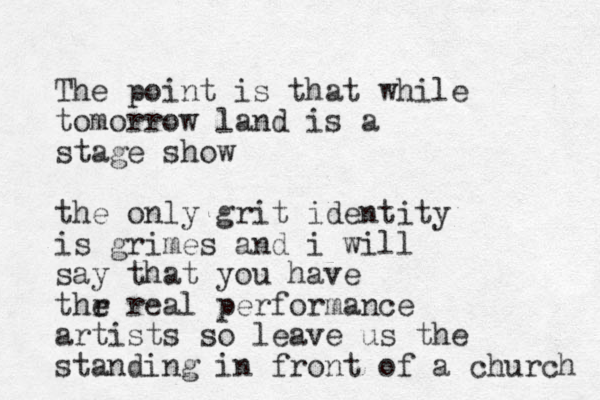 The point is that while tomorrow land is a stage show the only grit identity is grimes and i will say that you have thr e real performance artists so leave us the standing in front of a church 