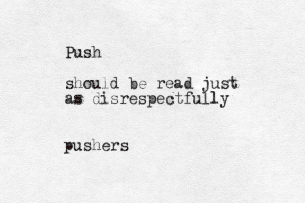 Push should be read just as disrespectfully pushers