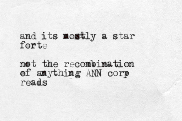 and its mostly a star forte not the recombination of anything ANN corp reads