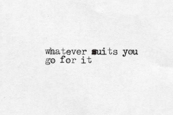 whatever suits you go for it