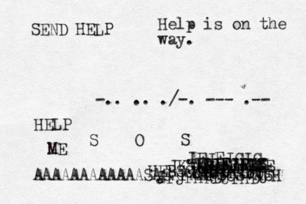-.. .. ./-. --- .-- HELP ME SEND HELP S O S AAAAAAAAAAAASASAFAAFSCSVASH HEBSCJ JFJFHRDJFHDU JDUFJEC JFJRJF JFJDKDJR JDJFJDN JDJFJFDK JKTK KTJTKTFJR JRJF JJFJRIS JFJFJCJC JCJC Help is on the way.