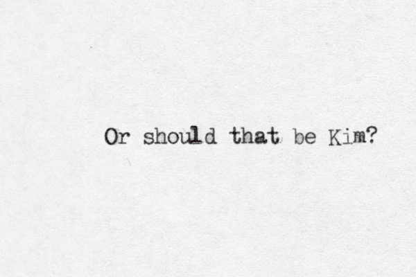 Or should that be Kim? 