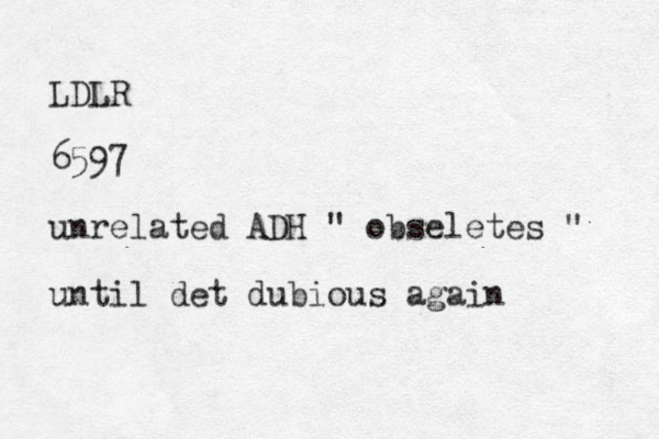 LDLR 6597 unrelated ADH " obseletes " until det dubious again 